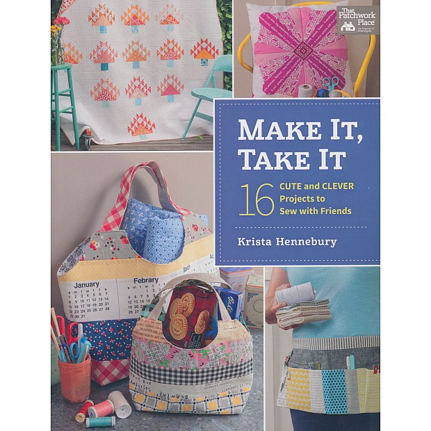 Make It, Take It - 16 Projects to Sew with Friends