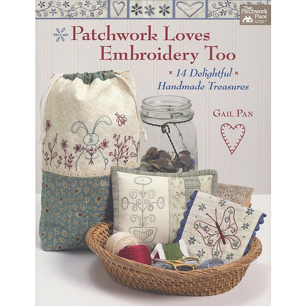 Patchwork Loves Embroidery Too - 14 Handmade Treasures