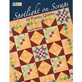 Spotlight on Scraps 10 Pretty Quilts