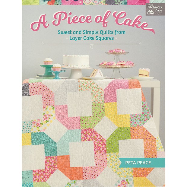 A Piece of Cake - Quilts from 10'' Layer Cake Squares