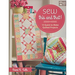 Sew This and That! - 13 Quick-to-Make Quilted Projects