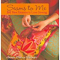 Seams to Me  24 New Reasons Love Sewing
